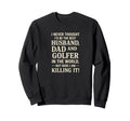 Best Husband Dad Golfer Funny Fathers Sweatshirt - Novelty Apparel Unisex - T-Shirt, Sweatshirt, Hoodie