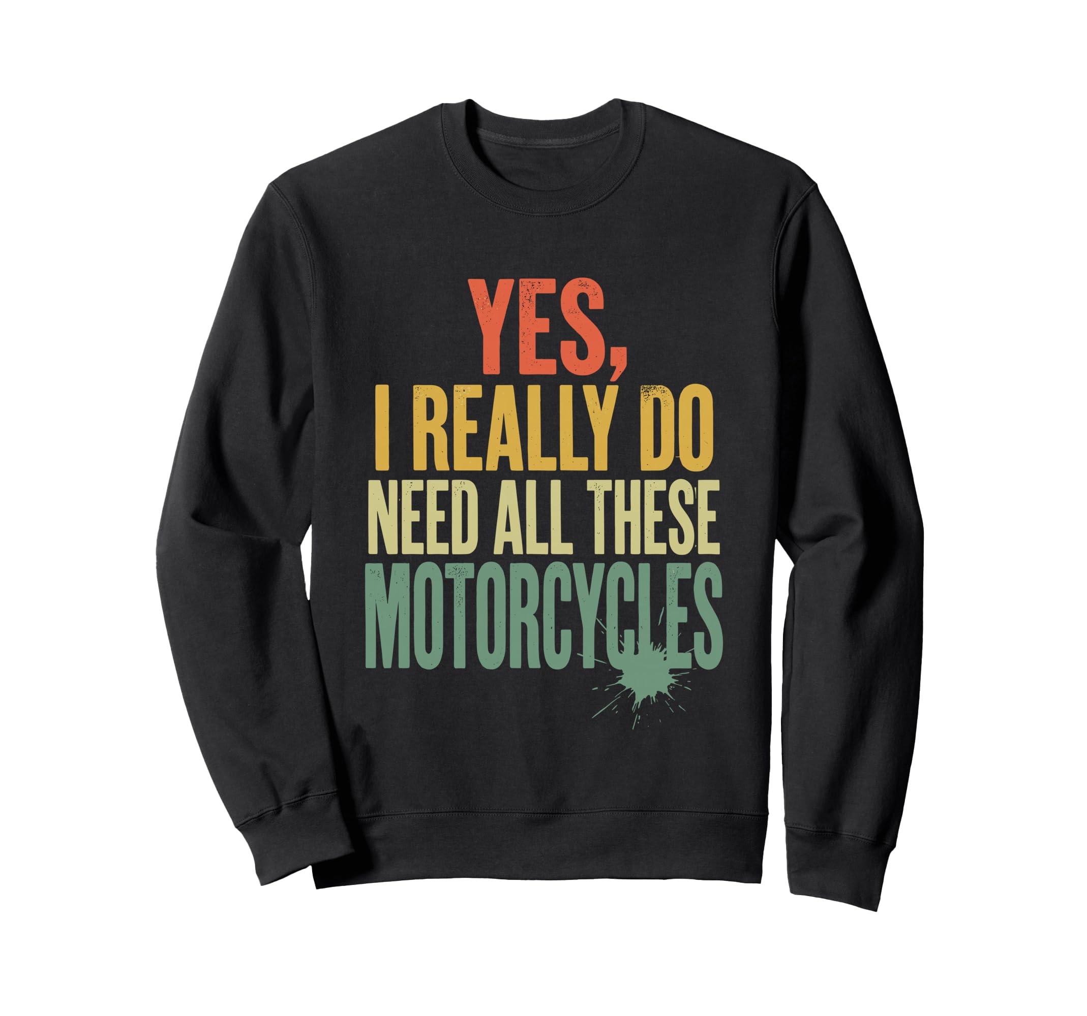 Yes I Really Do Need All These Sweatshirt - Streetwear Style Men Women - T-Shirt, Sweatshirt, Hoodie