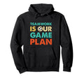 Teamwork Is Our Game Plan Inspirational Hoodie - Streetwear Style Unisex - T-Shirt, Sweatshirt, Hoodie