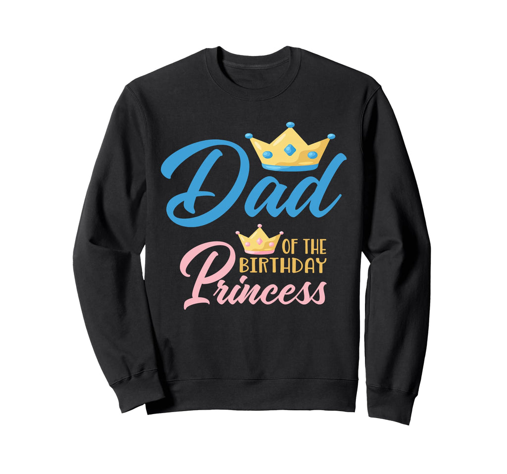 Dad Birthday Princess Themed Family Sweatshirt - Trendy Graphic for Adults - T-Shirt, Sweatshirt, Hoodie