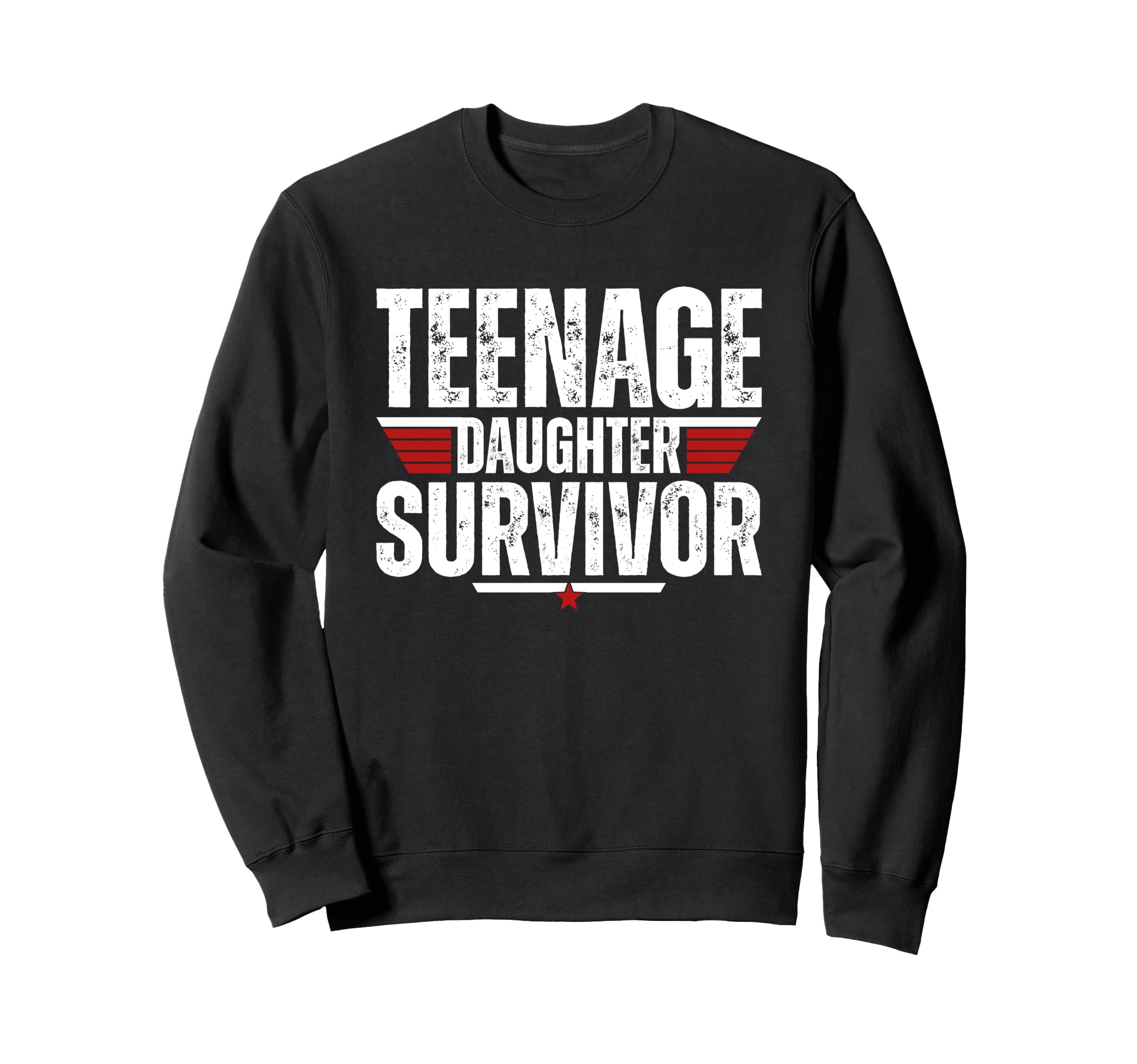Teenage Daughter Survivor Funny Sweatshirt - Casual Everyday Wear Unisex - T-Shirt, Sweatshirt, Hoodie