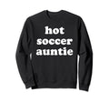 Hot Soccer Auntie Favorite Aunt Sweatshirt - Fun Novelty Design Men Women - T-Shirt, Sweatshirt, Hoodie