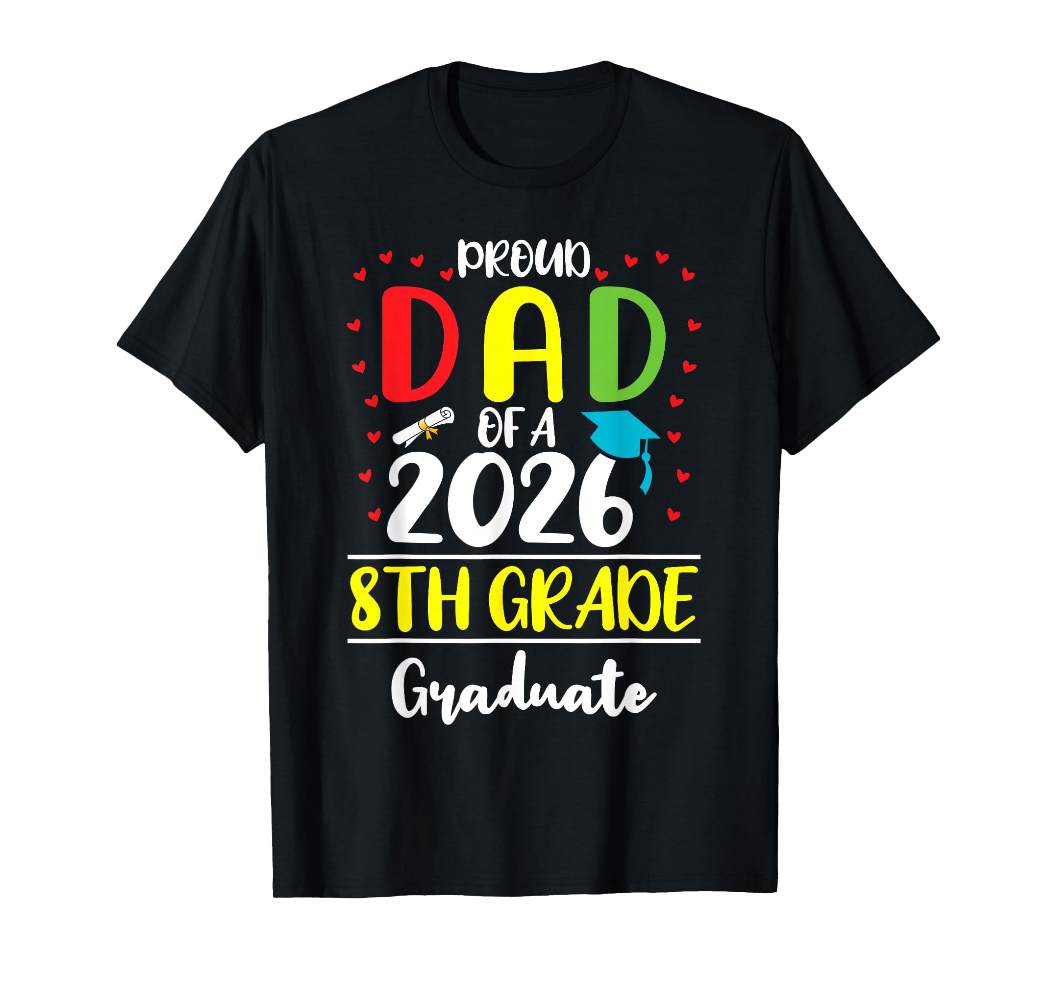 Funny Proud Dad Class 2026 8Th T-Shirt - Fun Novelty Design Men Women - T-Shirt, Sweatshirt, Hoodie