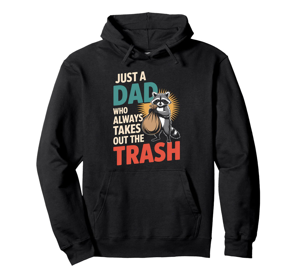 Just Dad Who Always Takes Out Trash Hoodie - Fun Novelty Design for Adults - T-Shirt, Sweatshirt, Hoodie