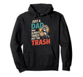 Just Dad Who Always Takes Out Trash Hoodie - Fun Novelty Design for Adults - T-Shirt, Sweatshirt, Hoodie