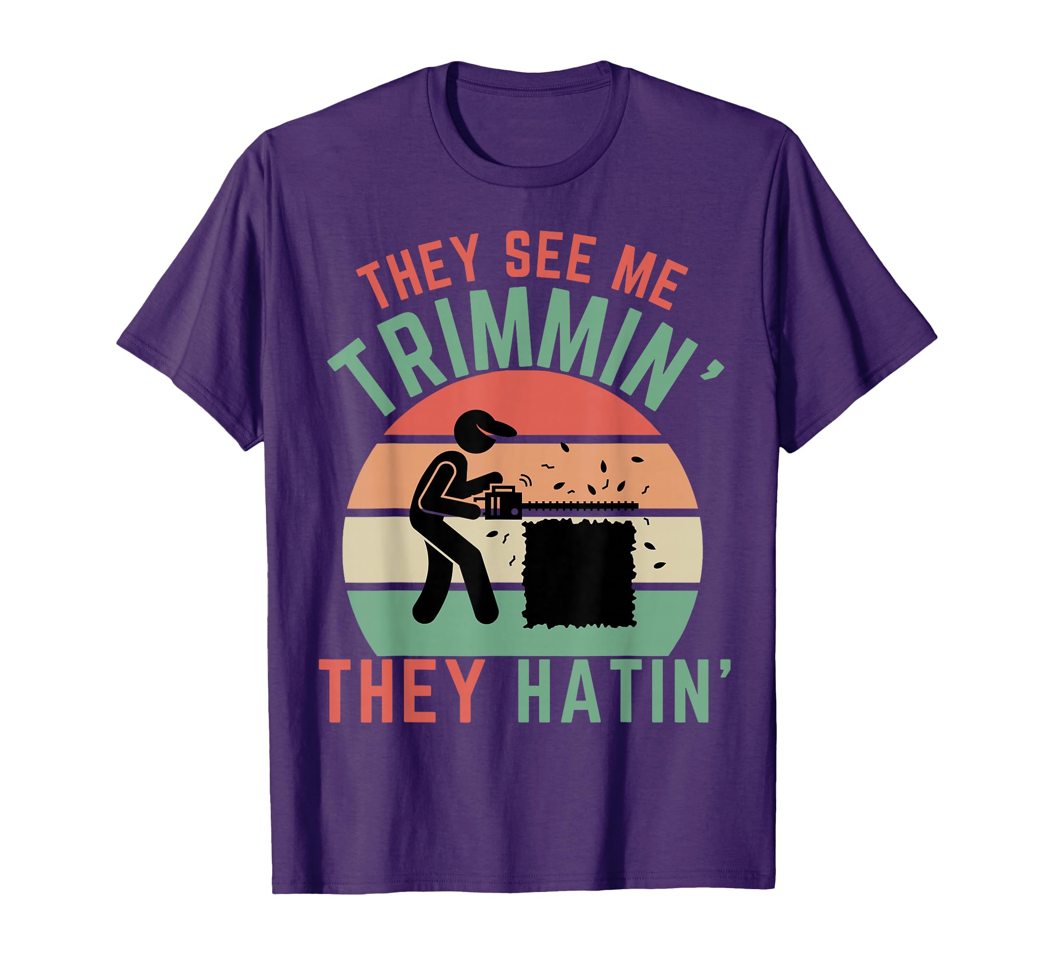 Gardener Hedge Trimmer They See Me T-Shirt - Novelty Apparel for Adults - T-Shirt, Sweatshirt, Hoodie