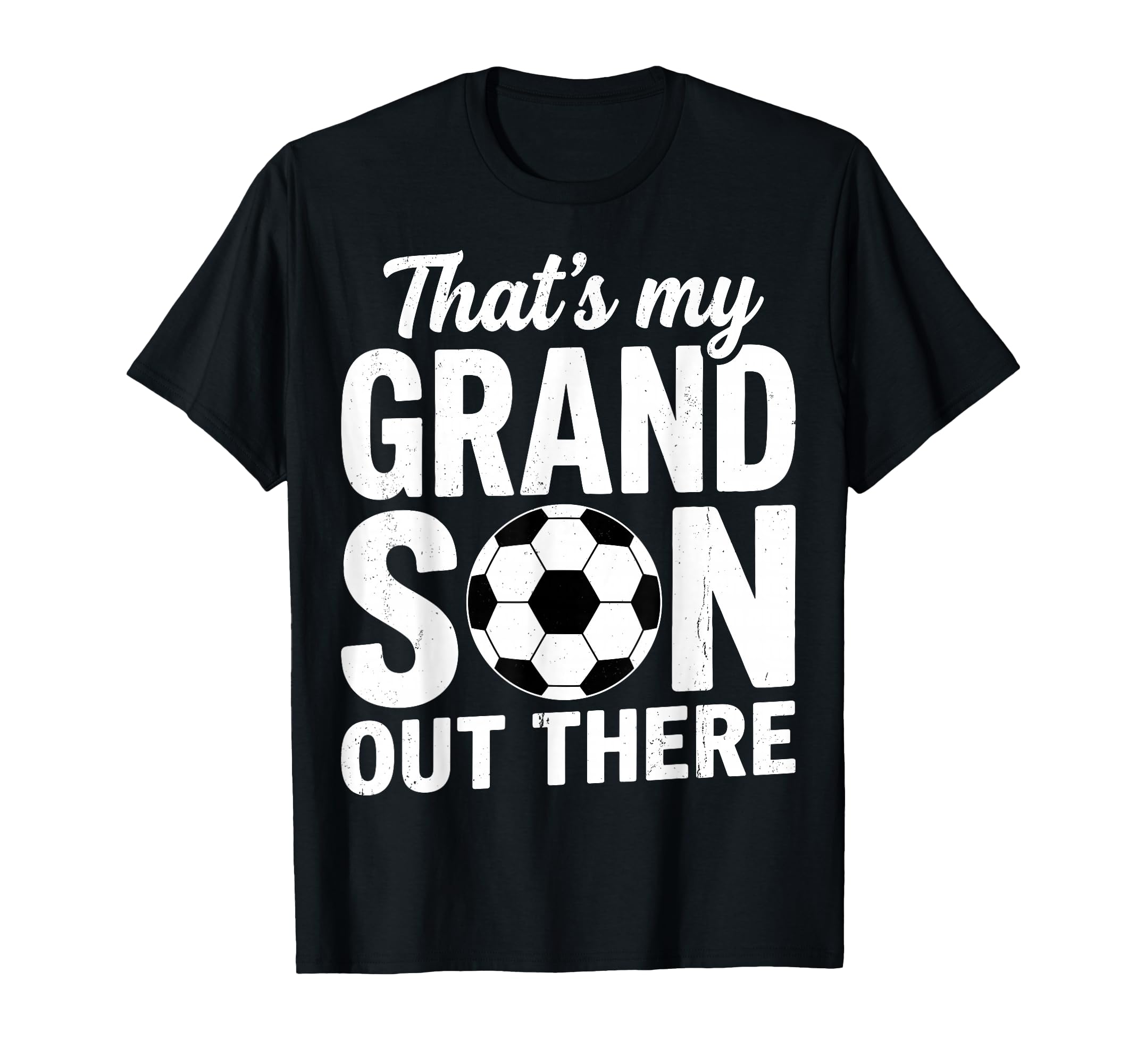 Thats My Grandson Out There Soccer T-Shirt - Casual Everyday Wear Unisex - T-Shirt, Sweatshirt, Hoodie