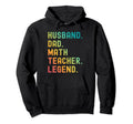 Funny Husband Dad Math Teacher Legend Hoodie - Novelty Apparel Men Women - T-Shirt, Sweatshirt, Hoodie