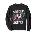 Soccer Sister Football Lover Gifts Sweatshirt - Trendy Graphic Unisex - T-Shirt, Sweatshirt, Hoodie