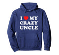 I Love My Crazy Uncle Hoodie - Streetwear Style Men Women - T-Shirt, Sweatshirt, Hoodie