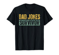 Dad Jokes Survivor Funny Fathers T-Shirt - Casual Everyday Wear Men Women - T-Shirt, Sweatshirt, Hoodie