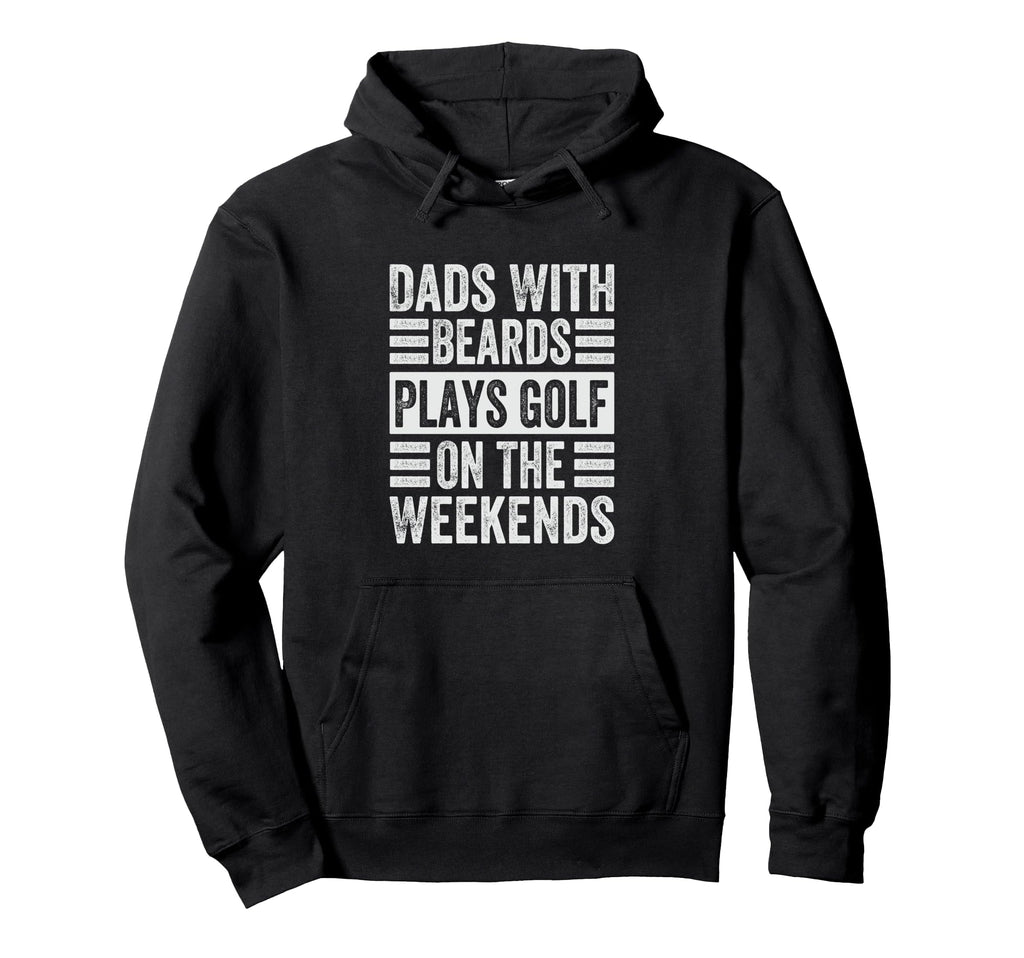 Dads Beards Plays Golf Weekends Funny Hoodie - Aesthetic Graphic Men Women - T-Shirt, Sweatshirt, Hoodie