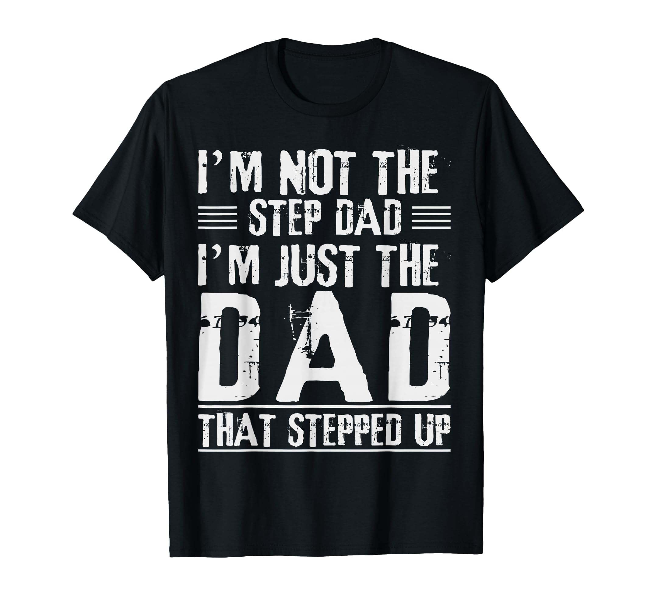 Im Not Step Dad Im Dad That Stepped T-Shirt - Streetwear Style for Adults - T-Shirt, Sweatshirt, Hoodie
