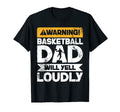 Warning Will Yell Loudly Basketball Dad T-Shirt - Novelty Apparel Unisex - T-Shirt, Sweatshirt, Hoodie