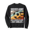 Soccer Aunt Like Regular Aunt But Sweatshirt - Streetwear Style for Adults - T-Shirt, Sweatshirt, Hoodie