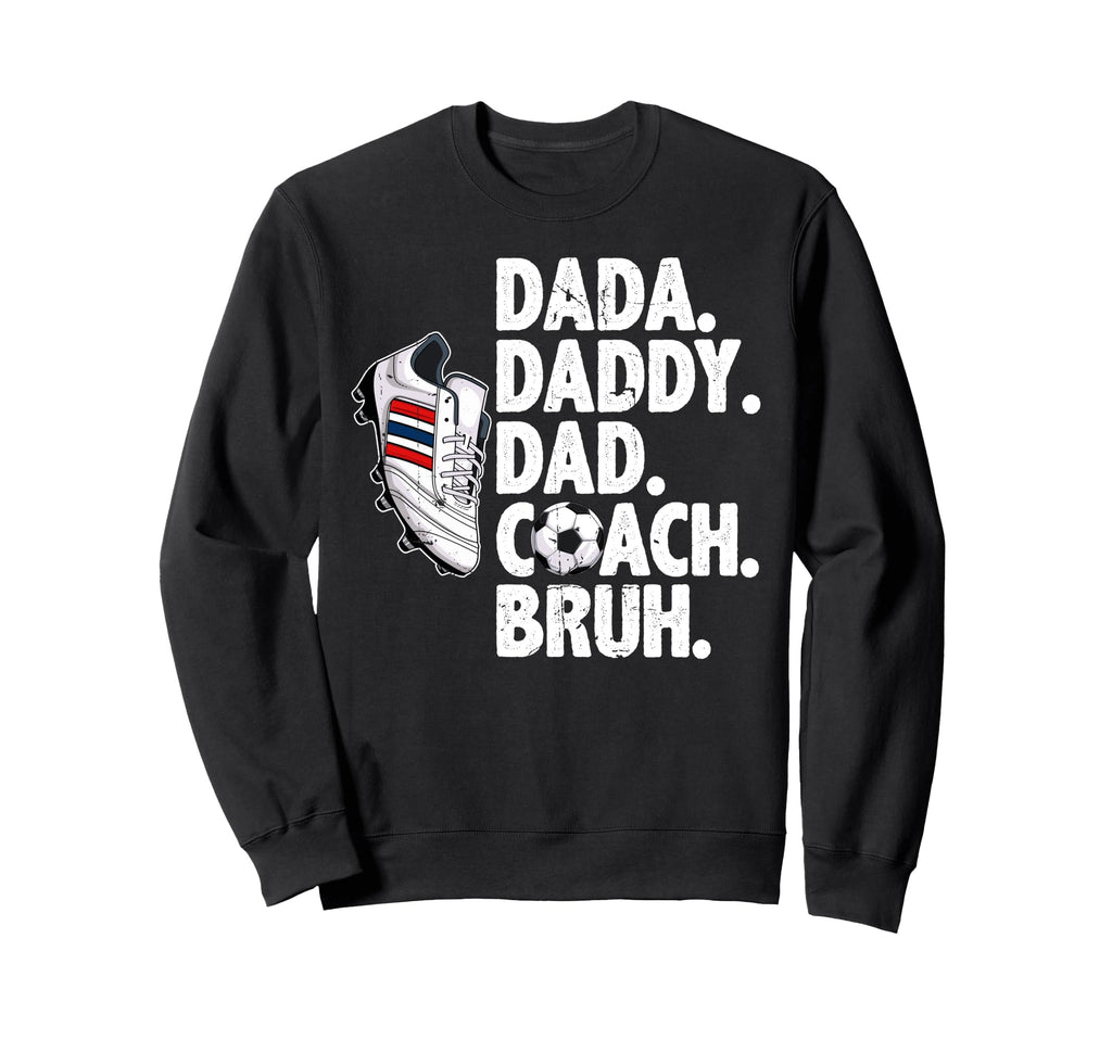 Dada Daddy Dad Coach Bruh Soccer Dad Sweatshirt - Graphic Print Unisex - T-Shirt, Sweatshirt, Hoodie