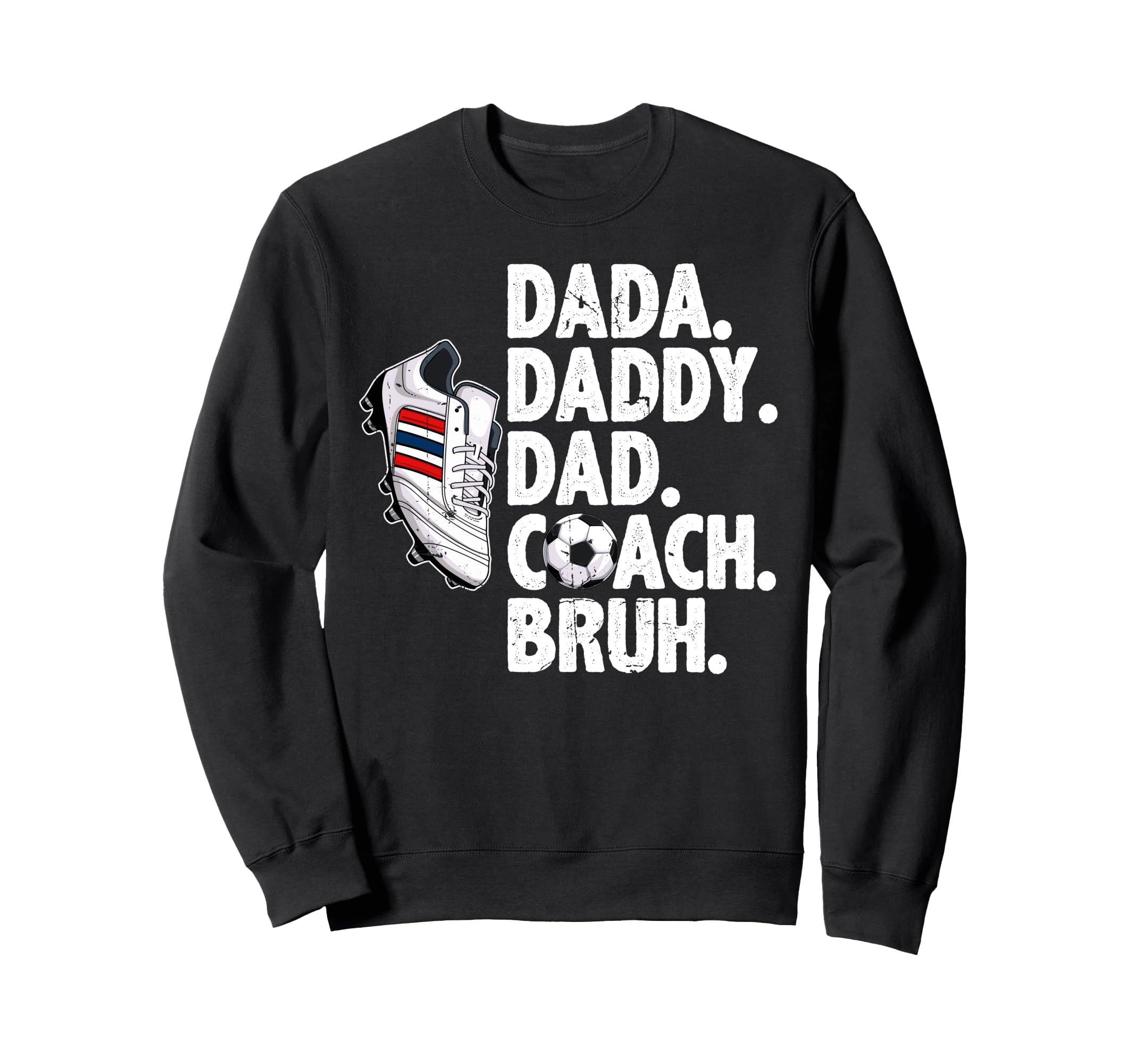 Dada Daddy Dad Coach Bruh Soccer Dad Sweatshirt - Graphic Print Unisex - T-Shirt, Sweatshirt, Hoodie