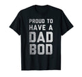 Proud To Have Dad Bod Funny Dad Joke T-Shirt - Graphic Print for Adults - T-Shirt, Sweatshirt, Hoodie