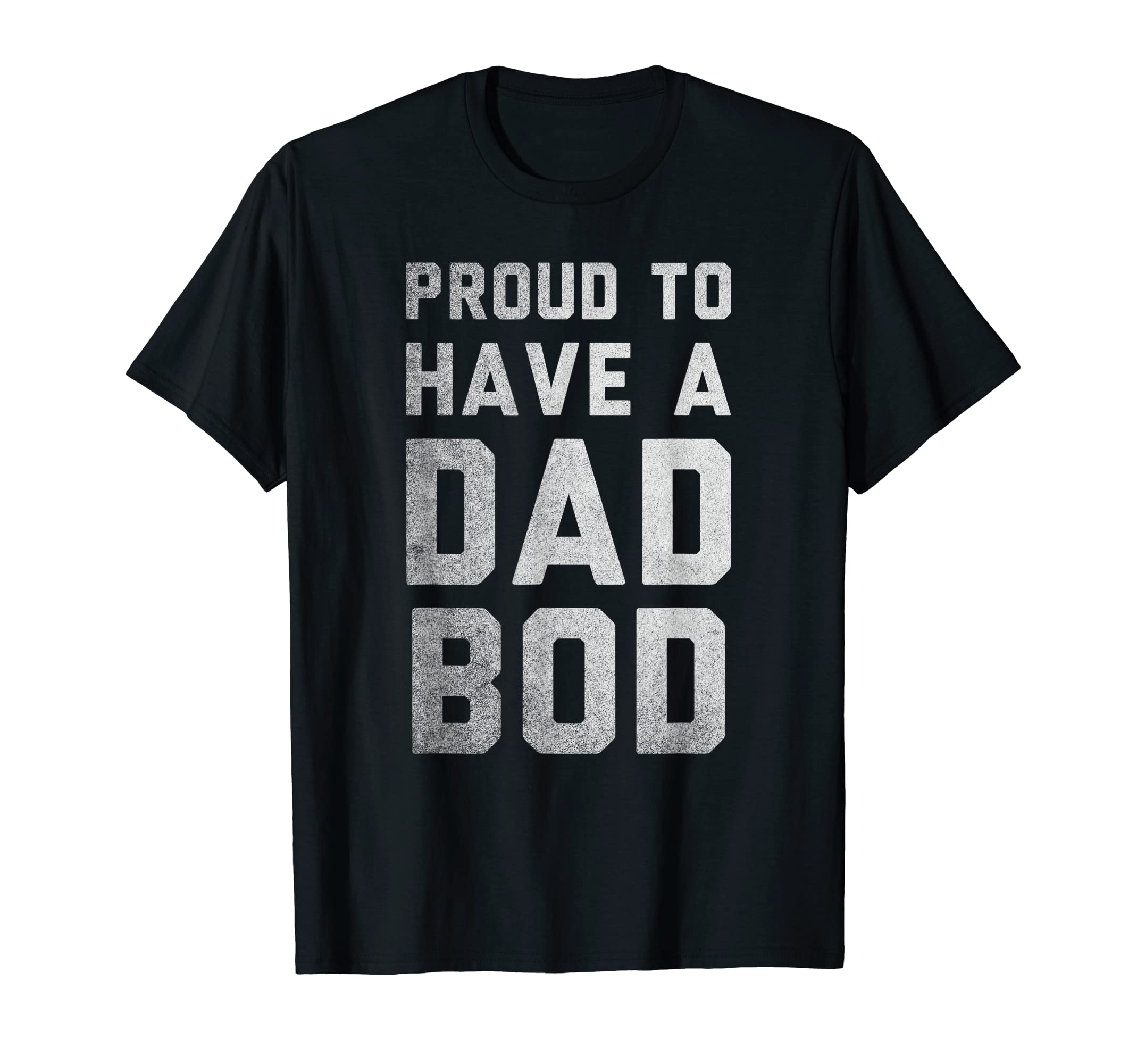 Proud To Have Dad Bod Funny Dad Joke T-Shirt - Graphic Print for Adults - T-Shirt, Sweatshirt, Hoodie