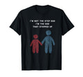 Im Not Step Dad Im Dad That Stepped Up Gifts T-Shirt - Graphic Print Unisex - T-Shirt, Sweatshirt, Hoodie
