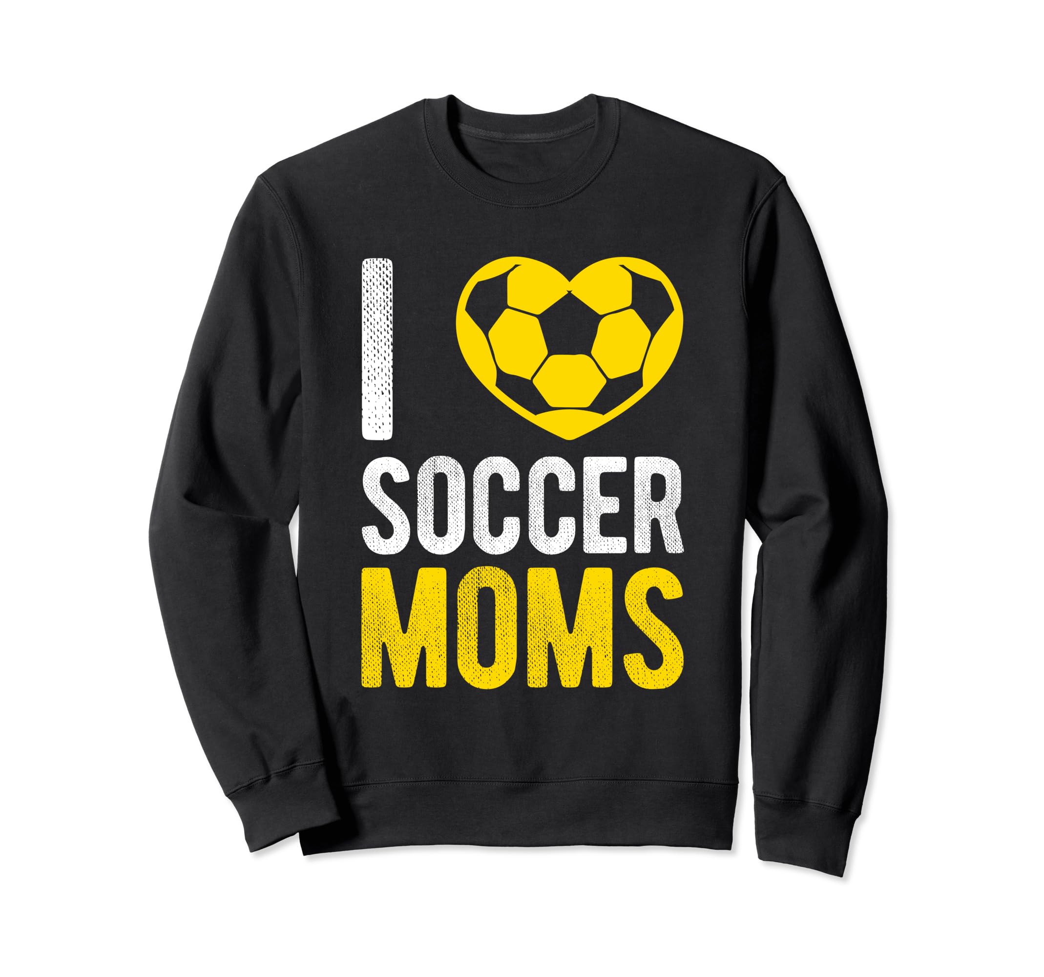 I Love Soccer Moms Soccer Football Sweatshirt - Trendy Graphic Men Women - T-Shirt, Sweatshirt, Hoodie