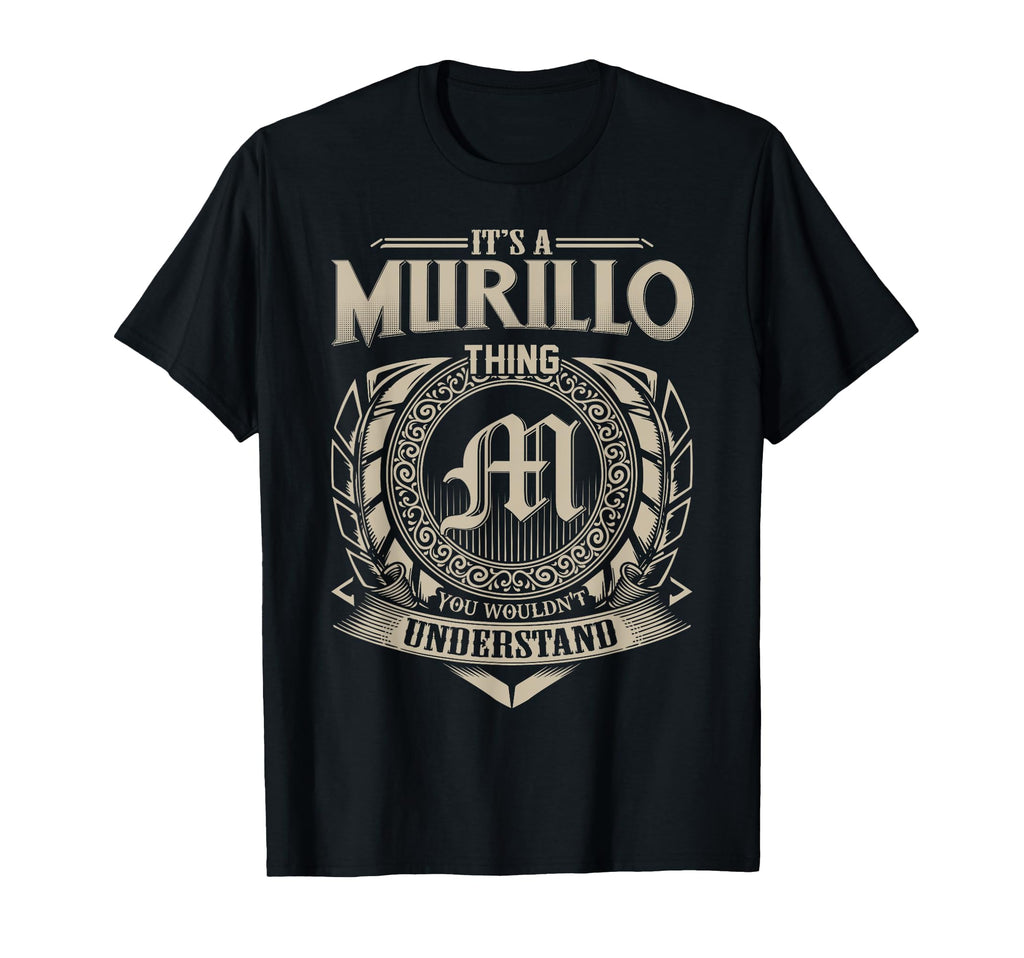 Its Murillo Thing You Wouldnt T-Shirt - Unique Graphic for Adults - T-Shirt, Sweatshirt, Hoodie