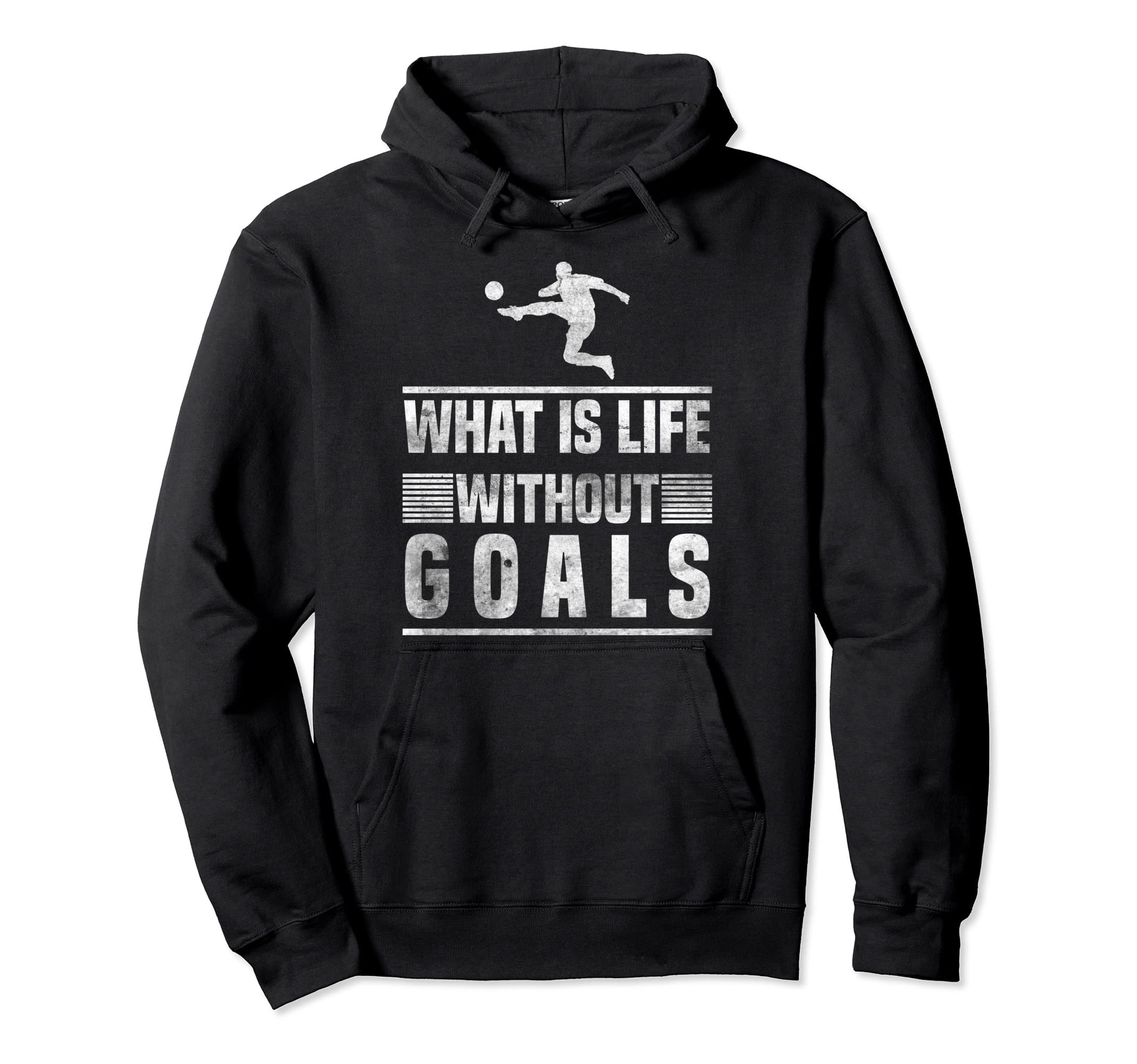 What Is Life Without Goals Soccer Goalie Hoodie - Novelty Apparel Men Women - T-Shirt, Sweatshirt, Hoodie