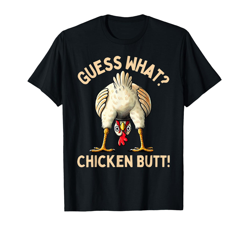 Guess What Chicken Butt Chicken T-Shirt - Casual Everyday Wear for Adults - T-Shirt, Sweatshirt, Hoodie