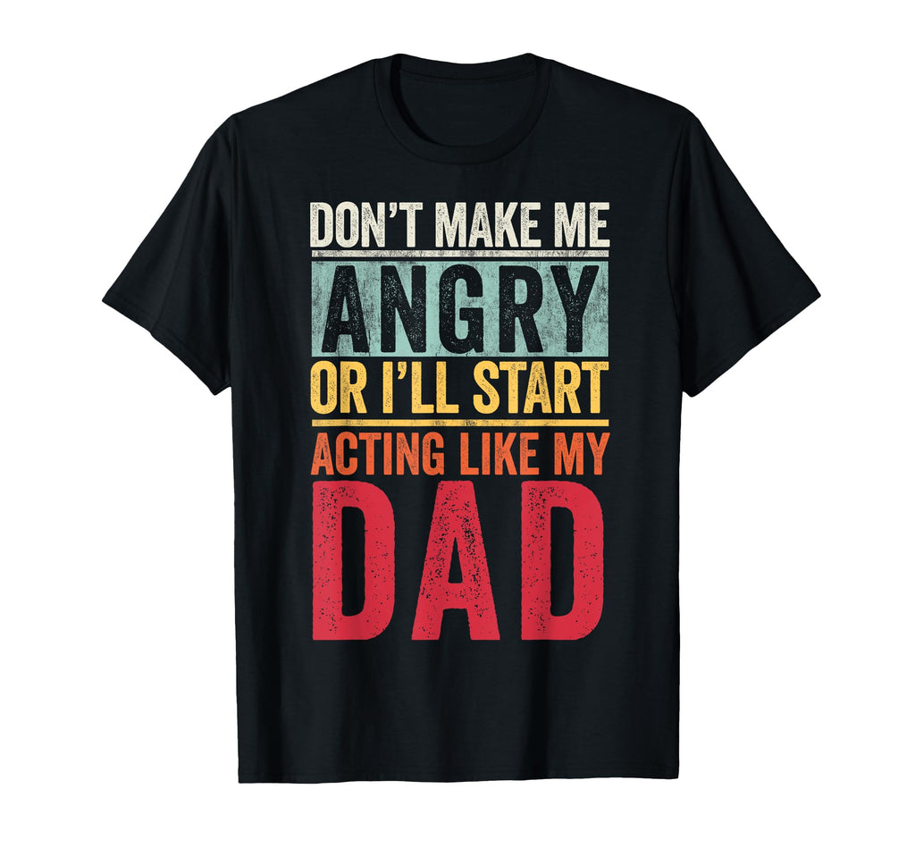 Dont Make Me Angry Or Ill Start Acting Like T-Shirt - Graphic Print Unisex - T-Shirt, Sweatshirt, Hoodie