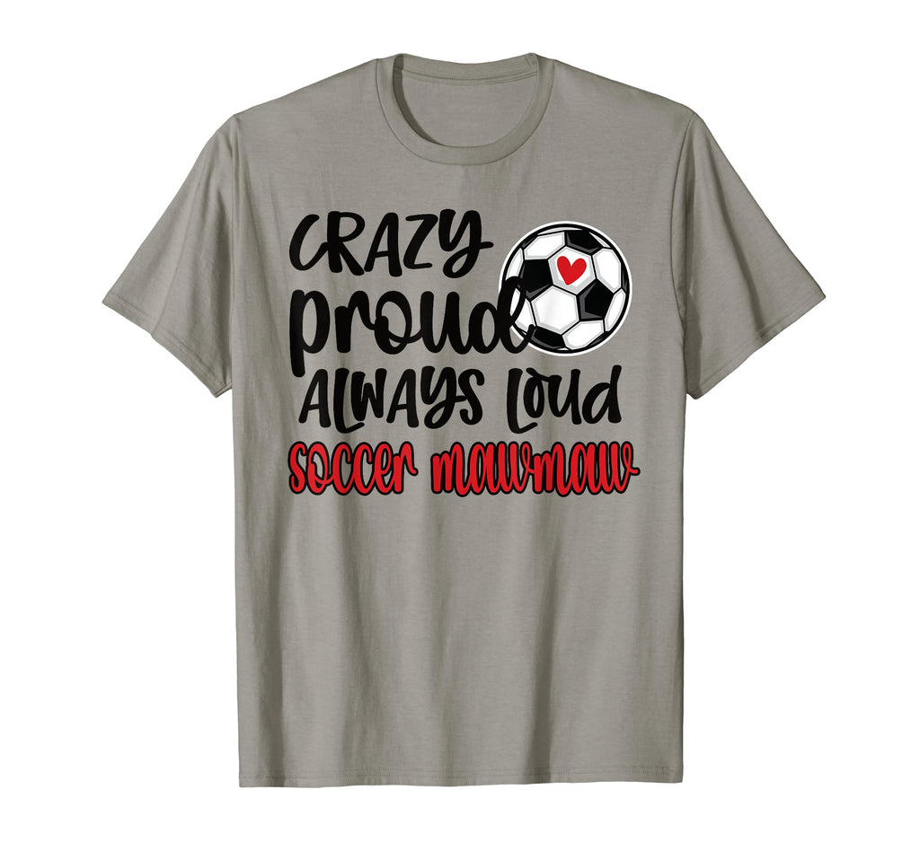 Crazy Proud Always Loud Soccer T-Shirt - Minimalist Print for Adults - T-Shirt, Sweatshirt, Hoodie