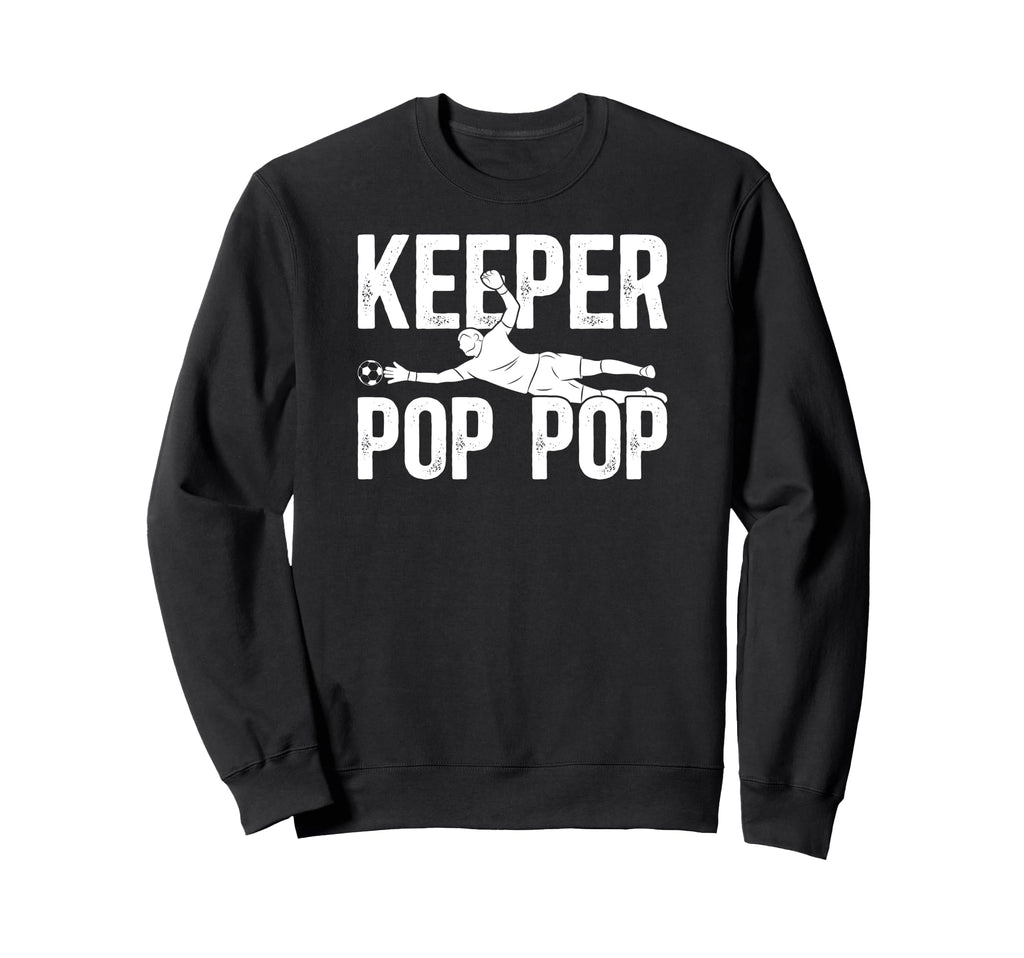 Soccer Keeper Pop Pop Soccer Sweatshirt - Fun Novelty Design Men Women - T-Shirt, Sweatshirt, Hoodie