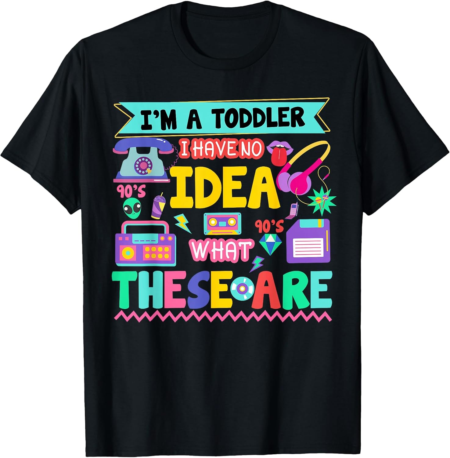 I'm A Toddler I Have No Ideas Retro Vintage 90s - Adult & Kids T-Shirts, Sweatshirts & Hoodies apparel design preview 1