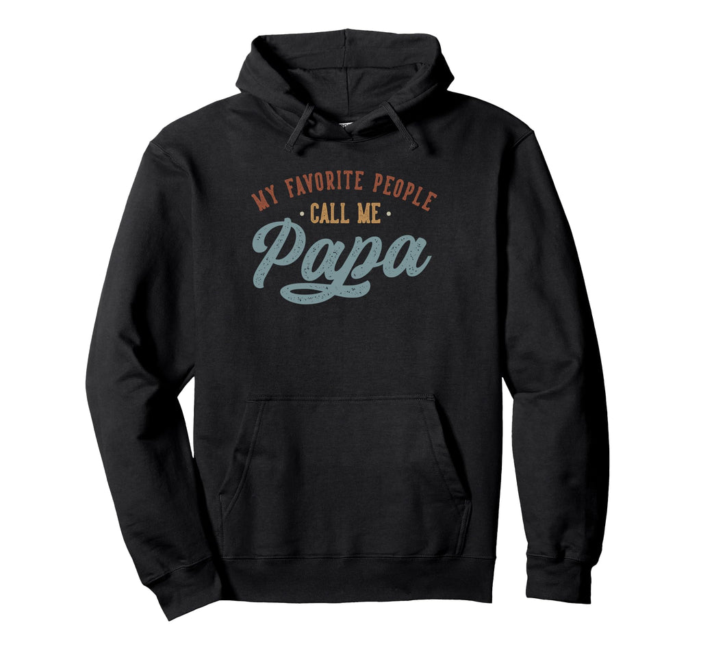 My Favorite People Call Me Papa Funny Hoodie - Custom Art Print for Adults - T-Shirt, Sweatshirt, Hoodie