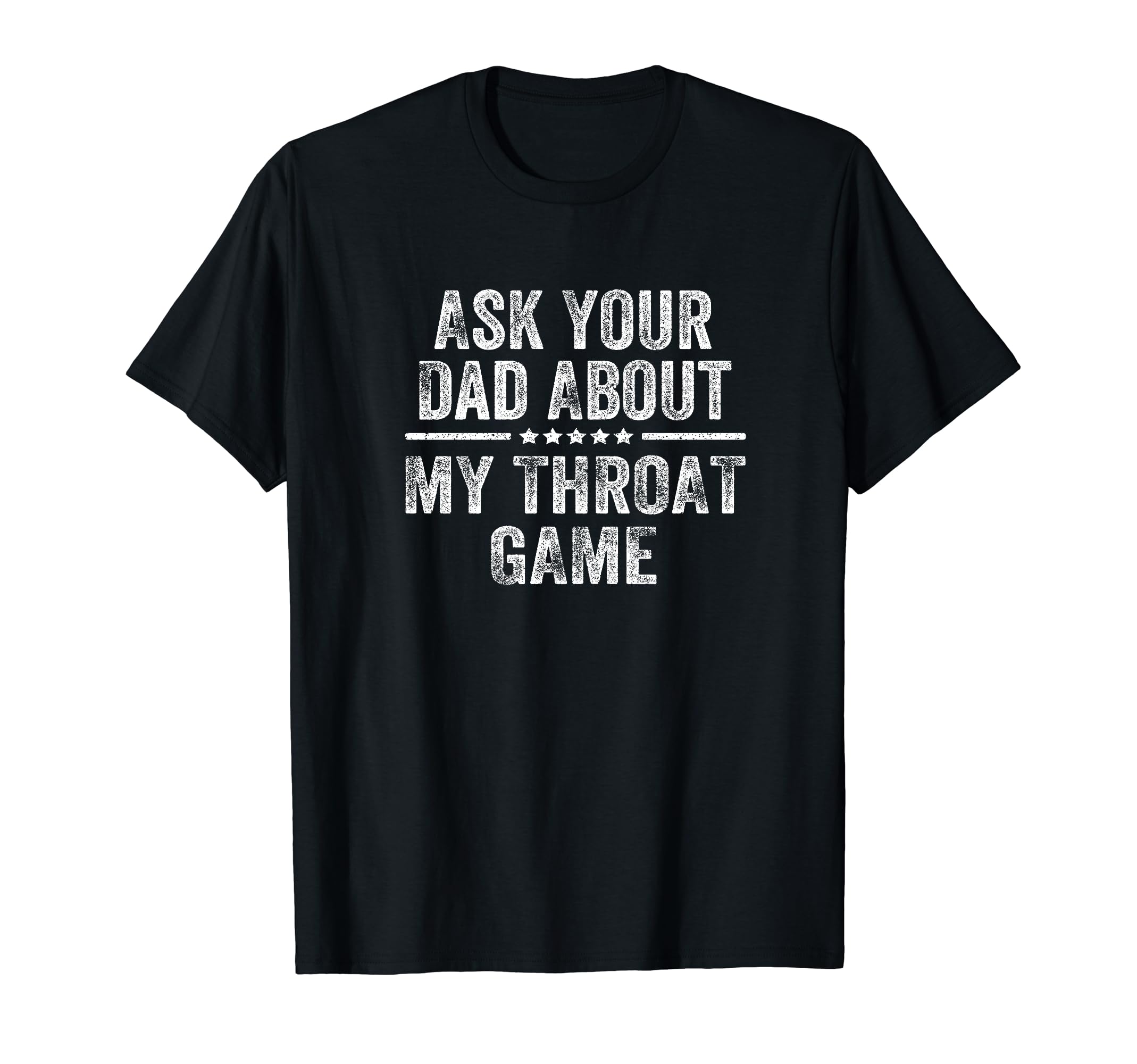 Ask Your Dad About My Throat Game Groovy T-Shirt - Novelty Apparel Unisex - T-Shirt, Sweatshirt, Hoodie