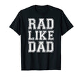 Rad Like Dad Dad Fathers Day T-Shirt - Fun Novelty Design Men Women - T-Shirt, Sweatshirt, Hoodie