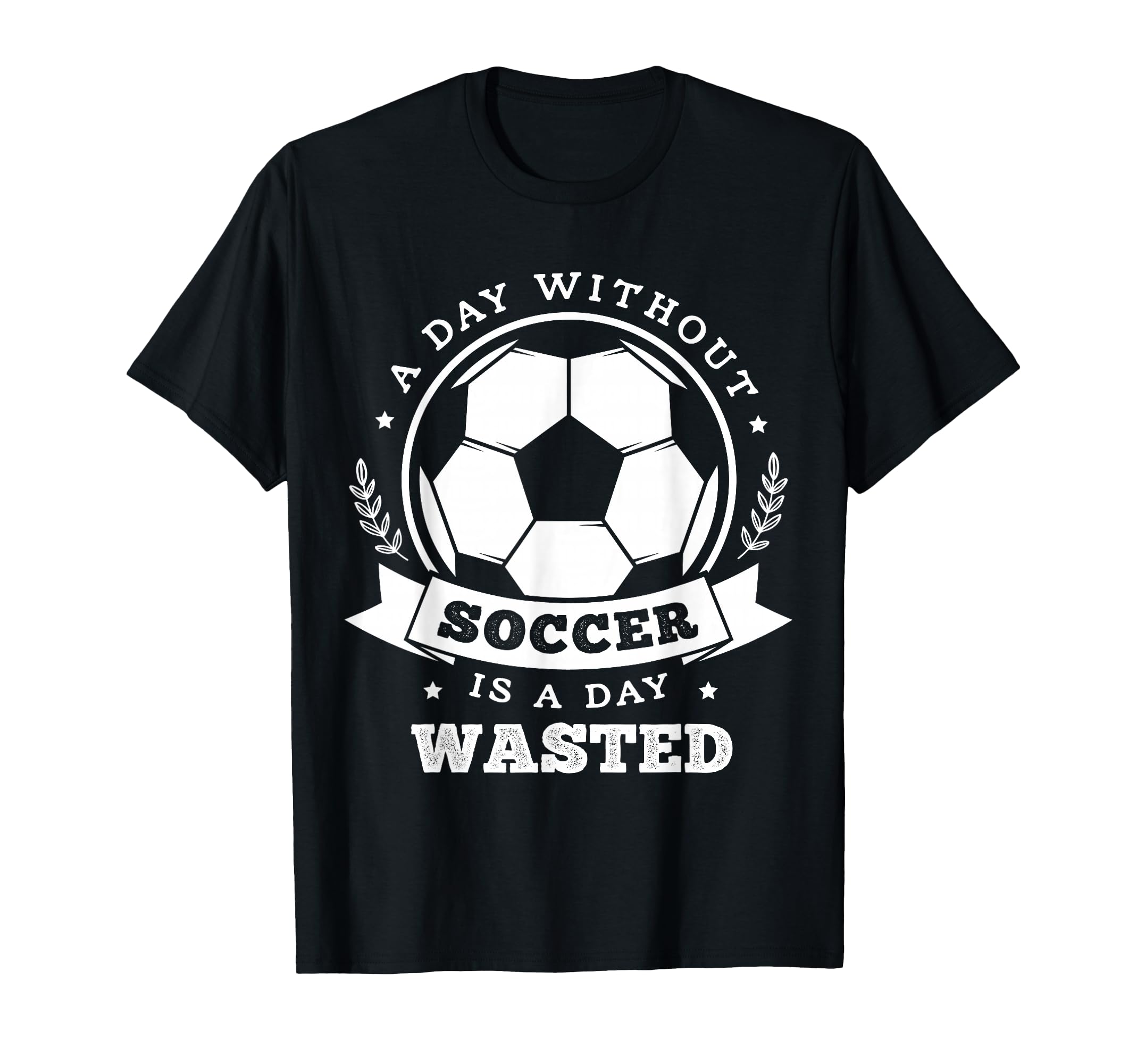 Day Without Soccer Is Day Wasted Funny T-Shirt - Graphic Print for Adults - T-Shirt, Sweatshirt, Hoodie