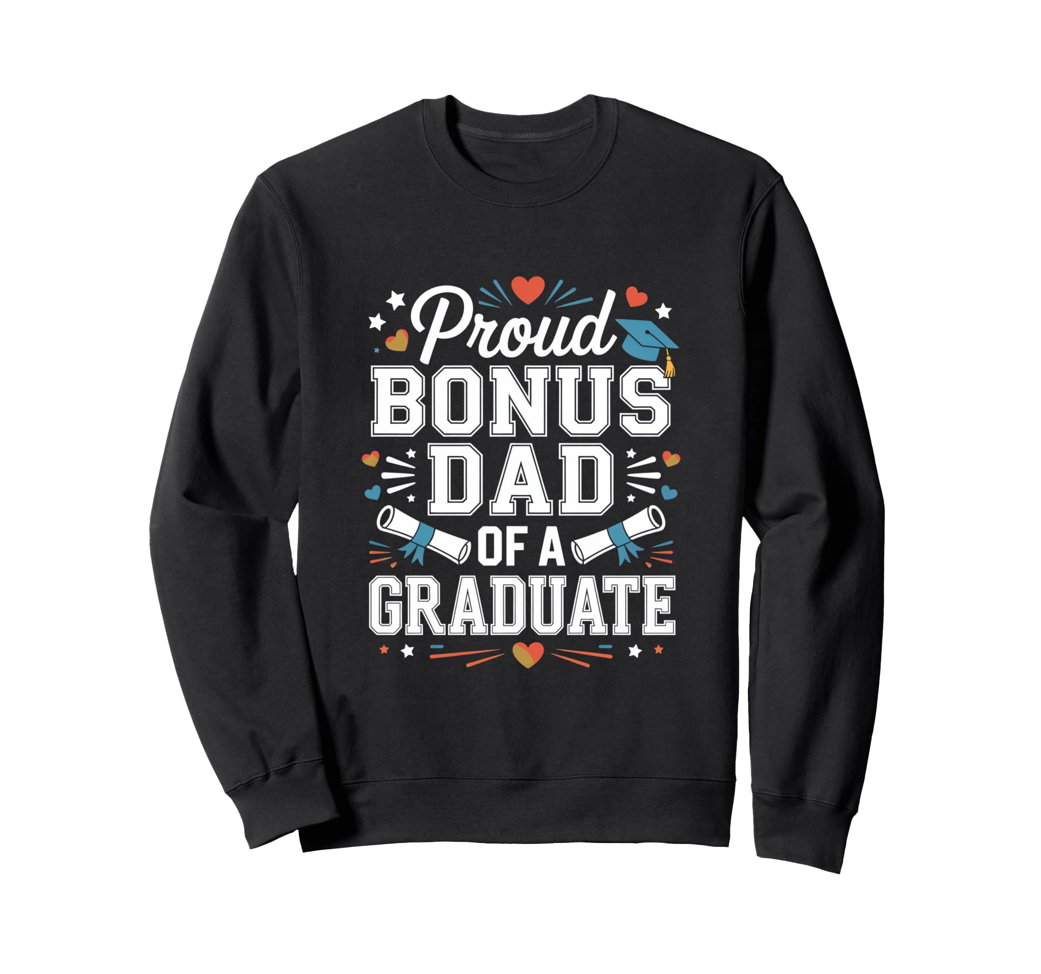 Proud Bonus Dad Graduate Joy Sweatshirt - Casual Everyday Wear for Adults - T-Shirt, Sweatshirt, Hoodie