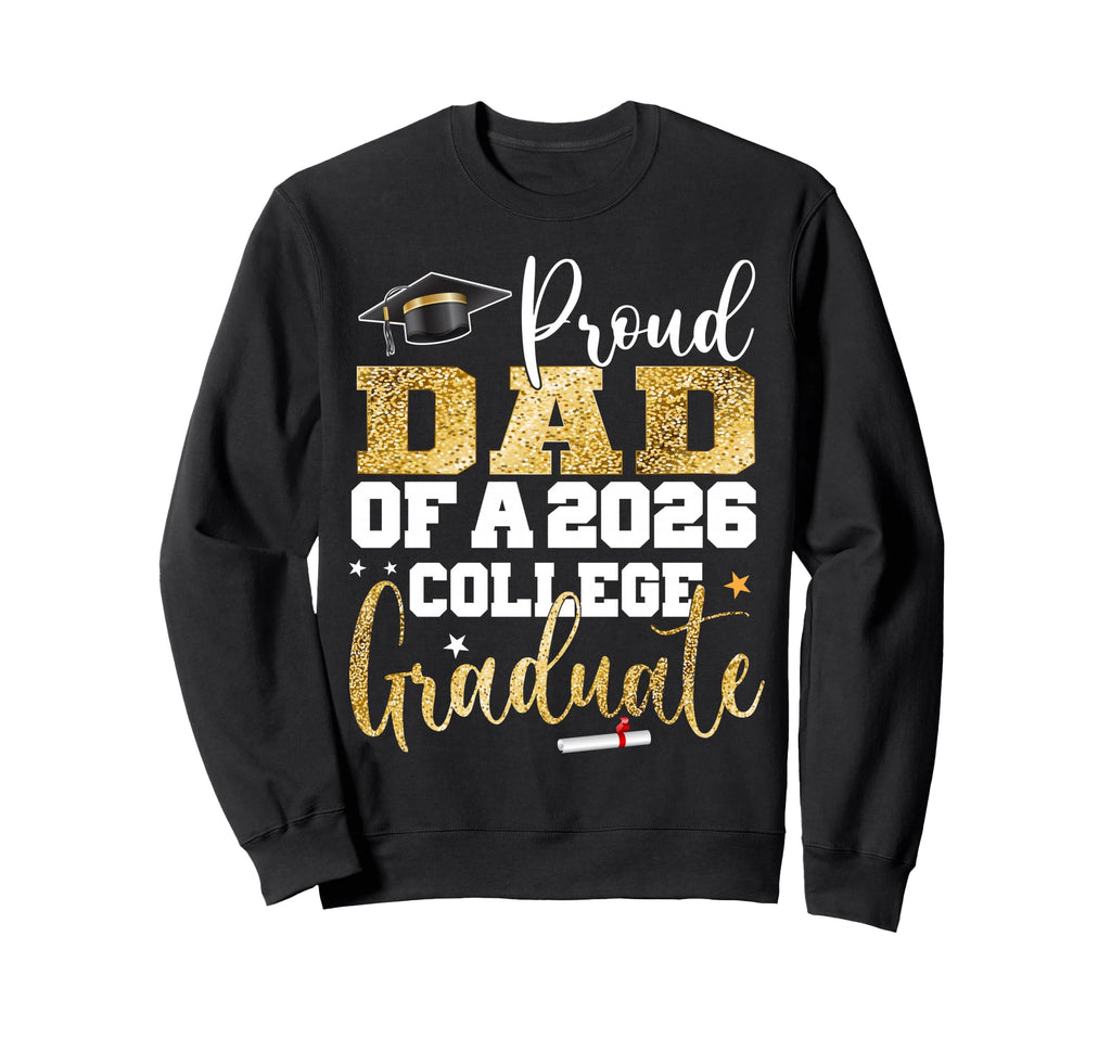 Proud Dad 2026 Graduate College Sweatshirt - Casual Everyday Wear Unisex - T-Shirt, Sweatshirt, Hoodie