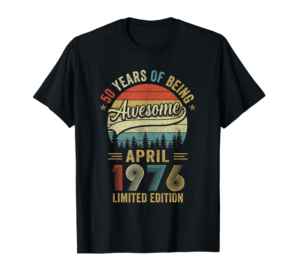 April 1976 50 Years Old 50Th Birthday T-Shirt - Novelty Apparel Men Women - T-Shirt, Sweatshirt, Hoodie