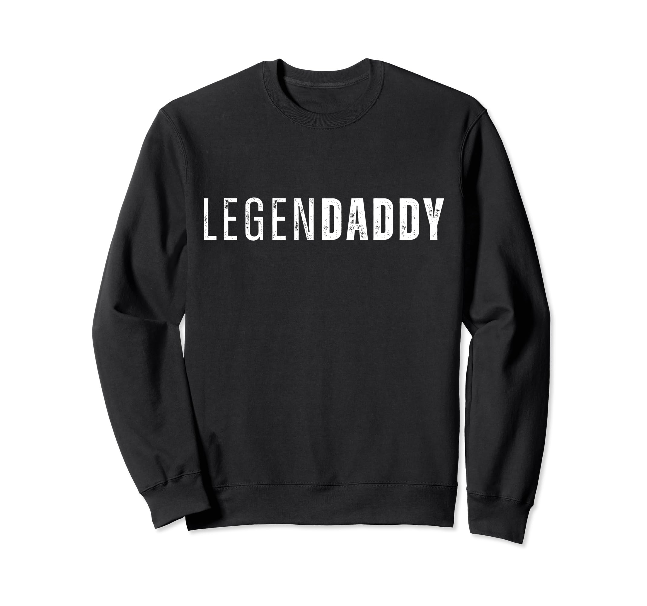 Legendaddy Funny Dad Daddy Father Sweatshirt - Casual Everyday Wear Unisex - T-Shirt, Sweatshirt, Hoodie