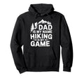 Funny Hiking Dad Is My Name Hiking Is Hoodie - Streetwear Style Men Women - T-Shirt, Sweatshirt, Hoodie
