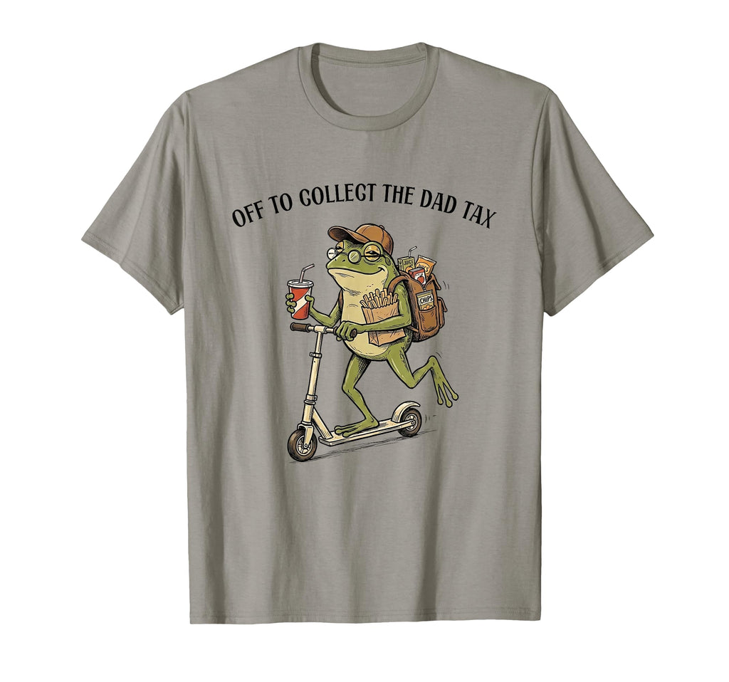 Off To Collect Dad Tax Funny Fathers T-Shirt - Casual Everyday Wear Unisex - T-Shirt, Sweatshirt, Hoodie