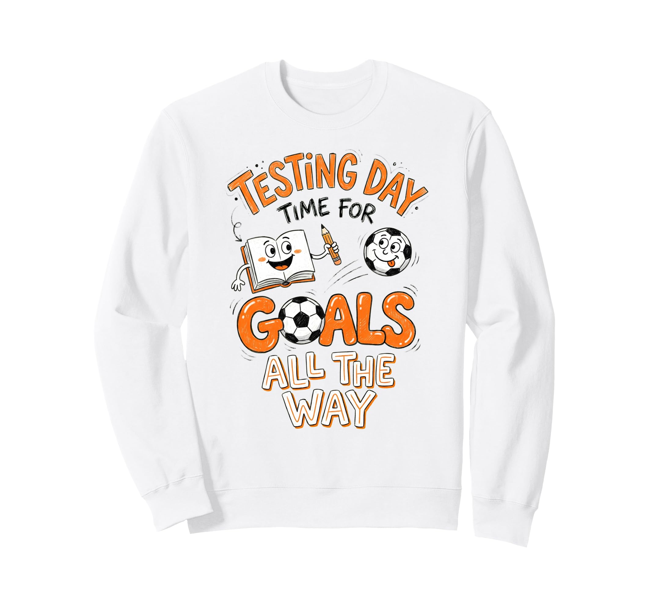 Test Day Soccer Goals Testing Day Sweatshirt - Streetwear Style Men Women - T-Shirt, Sweatshirt, Hoodie