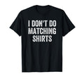 I Dont Do Matching Shirts Funny Matching T-Shirt - Trendy Graphic Unisex - T-Shirt, Sweatshirt, Hoodie