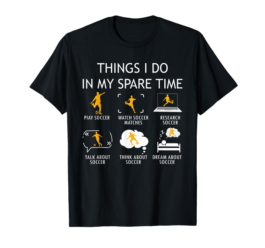 Things I Do My Spare Time Soccer Player T-Shirt - Trendy Graphic for Adults - T-Shirt, Sweatshirt, Hoodie