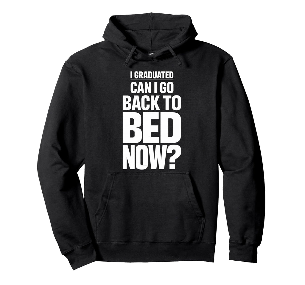 Senior Graduation I Graduate Can I Go Hoodie - Custom Art Print for Adults - T-Shirt, Sweatshirt, Hoodie