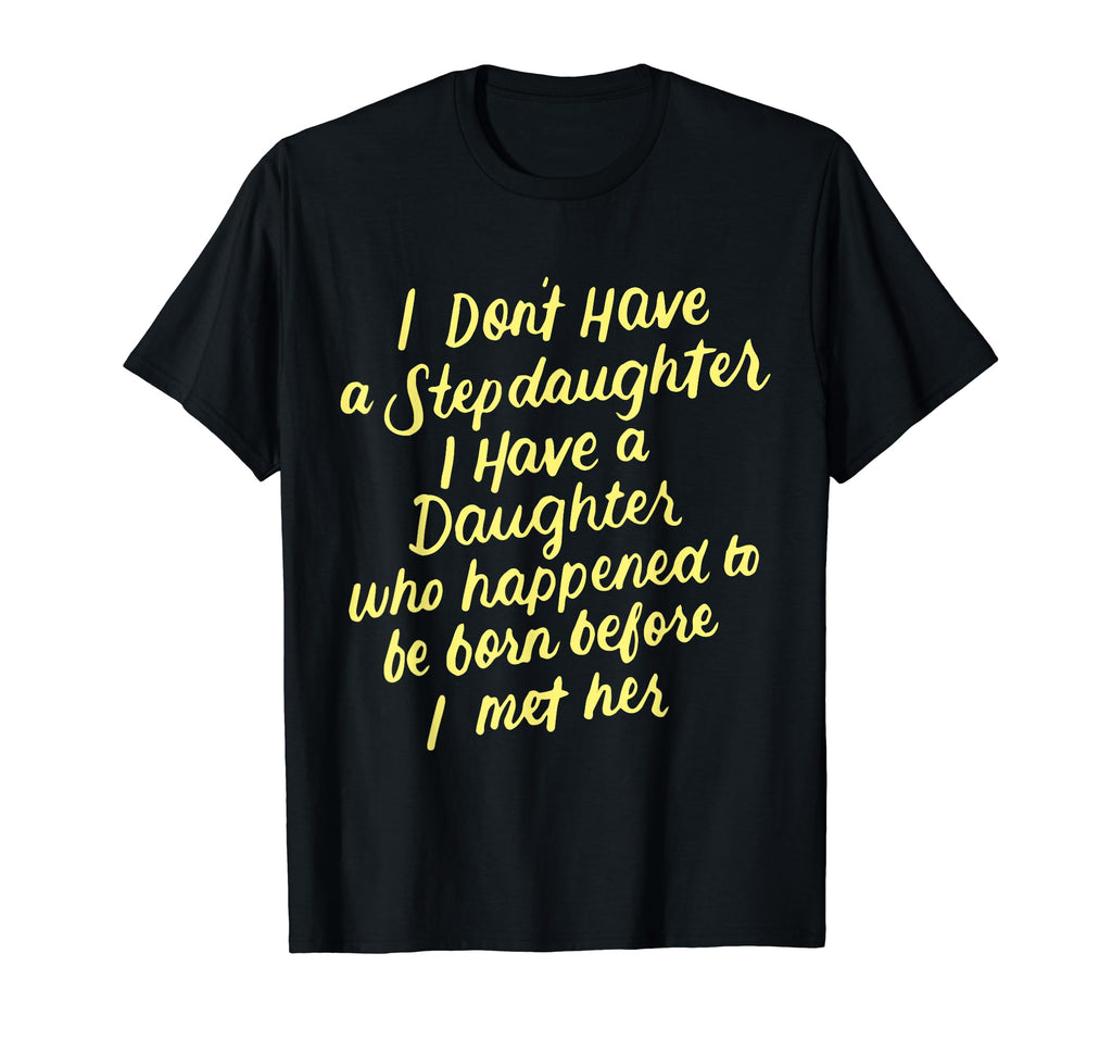 I Dont Have Stepdaughter Funny Stepmom T-Shirt - Graphic Print for Adults - T-Shirt, Sweatshirt, Hoodie