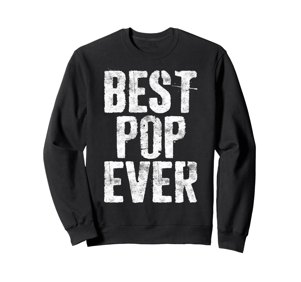 Best Pop Ever Grandpa Fathers Day Sweatshirt - Unique Graphic Unisex - T-Shirt, Sweatshirt, Hoodie