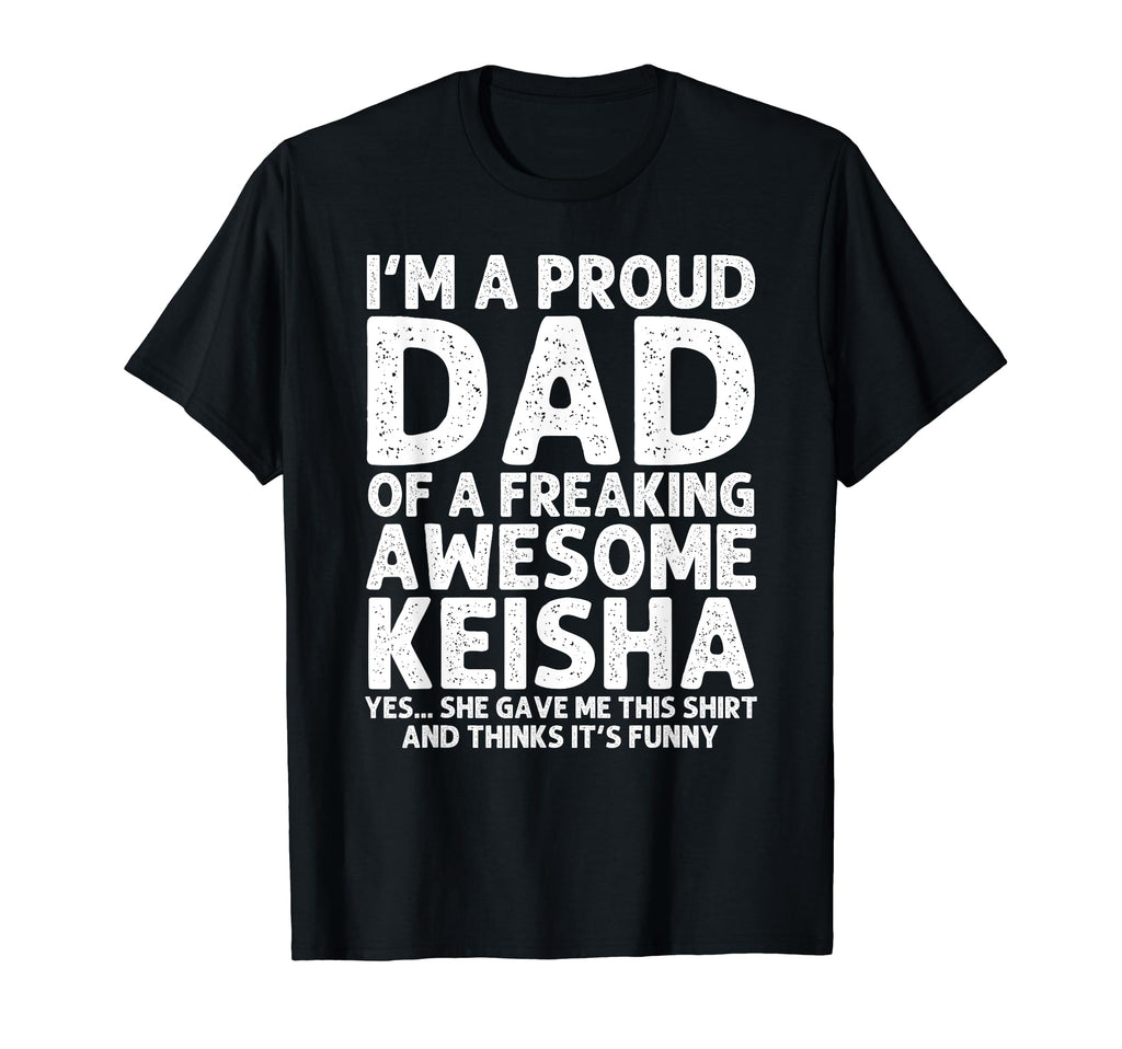 Dad Keisha Gift Fathers Day Funny T-Shirt - Casual Everyday Wear Unisex - T-Shirt, Sweatshirt, Hoodie