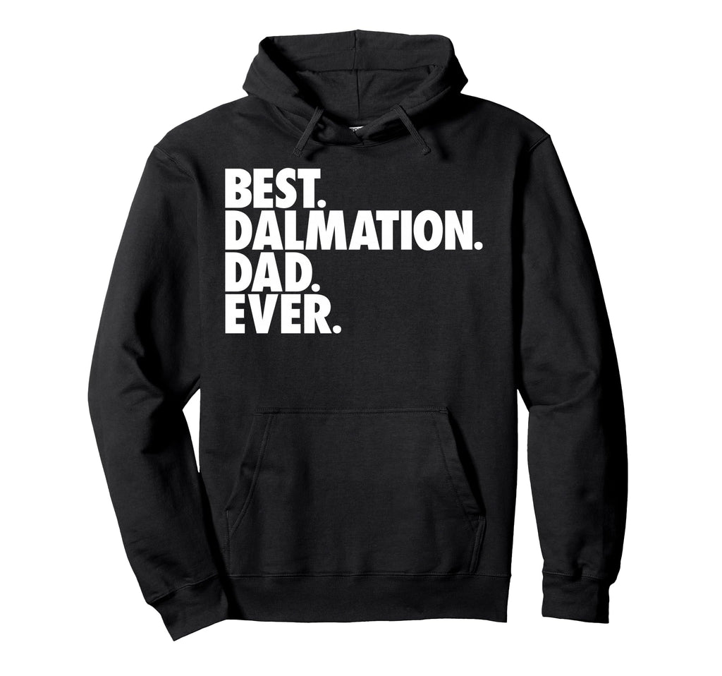 Best Dalmation Dad Ever Dalmation Dog Dad Hoodie - Graphic Print Men Women - T-Shirt, Sweatshirt, Hoodie